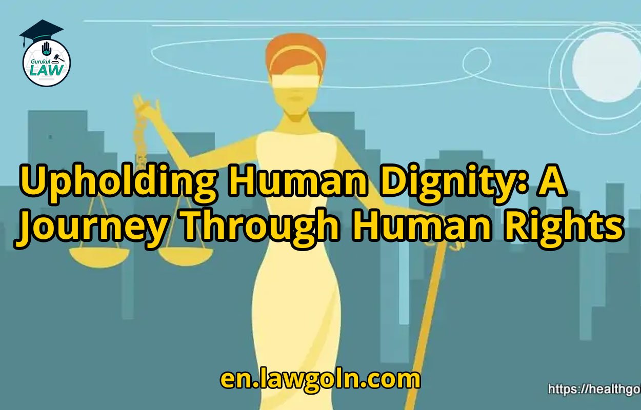 Upholding Human Dignity: A Journey Through Human Rights